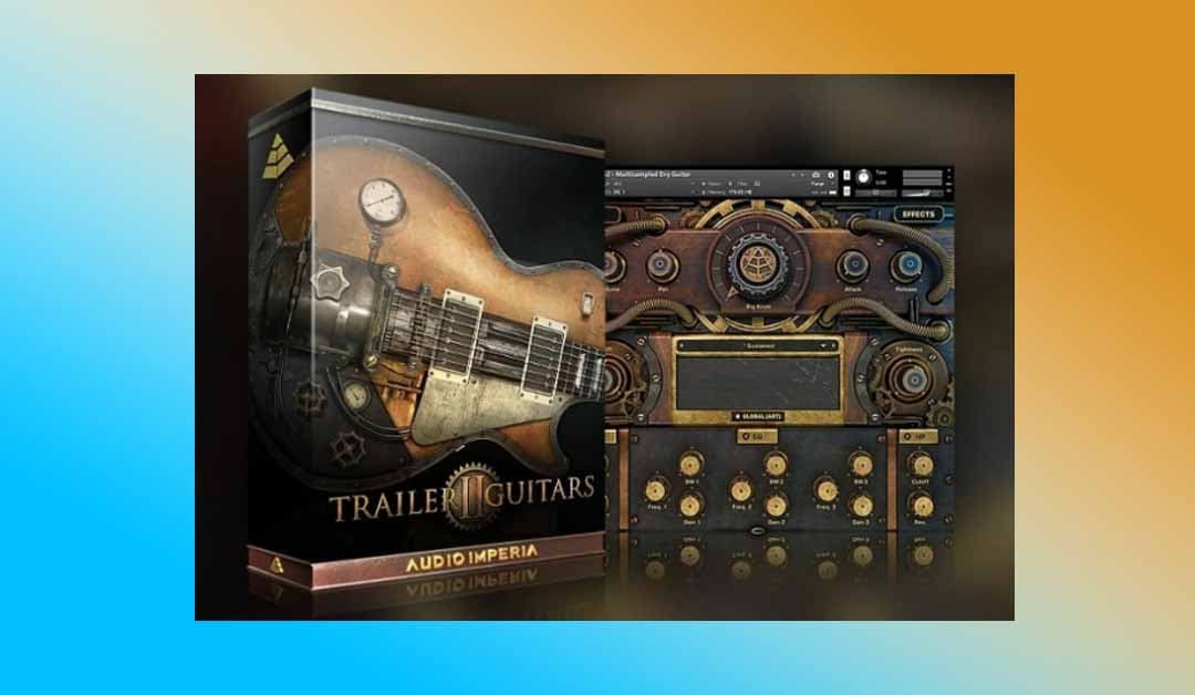 八弦电吉他 Audio lmperia Trailer Guitars 2 【KONTAKT】