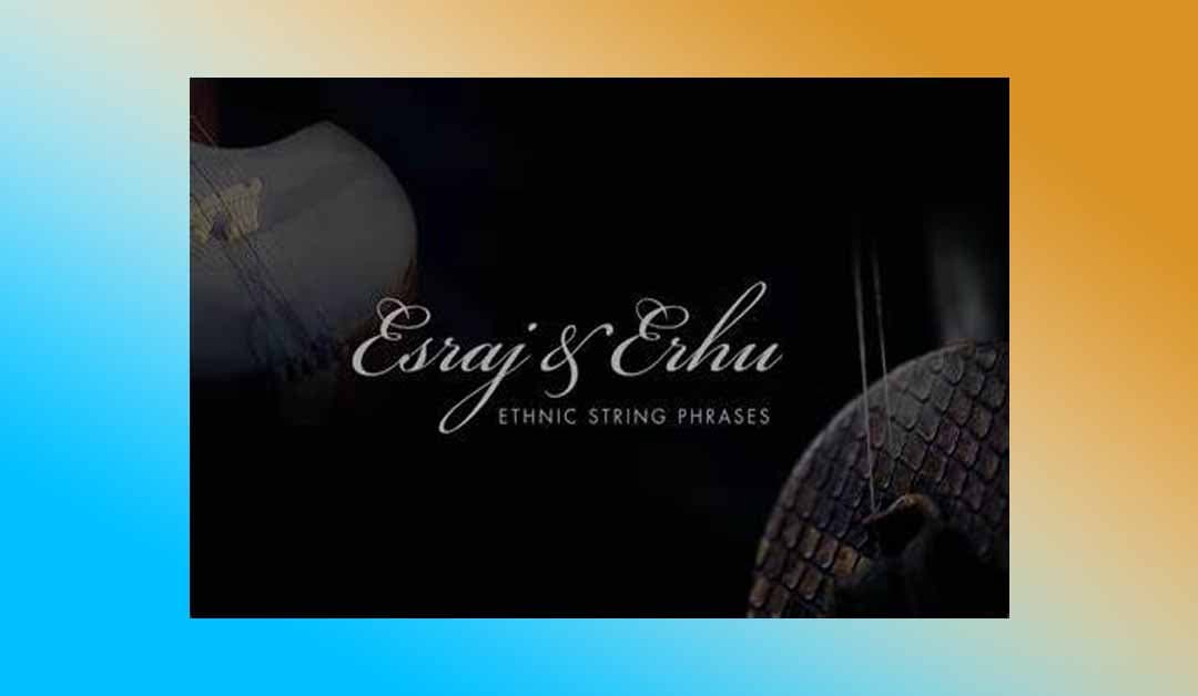艾斯拉吉和二胡 Sonuscore Ethnic String Phrases Esraj / Erhu 【KONTAKT】
