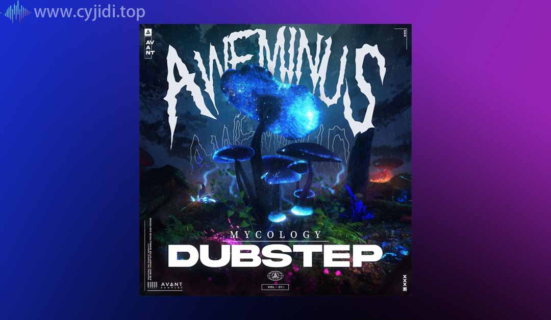 Avant Samples – Aweminus Mycology Dubstep 样品包（MIDI、WAV、SERUM、FL STUDIO、ABLETON）