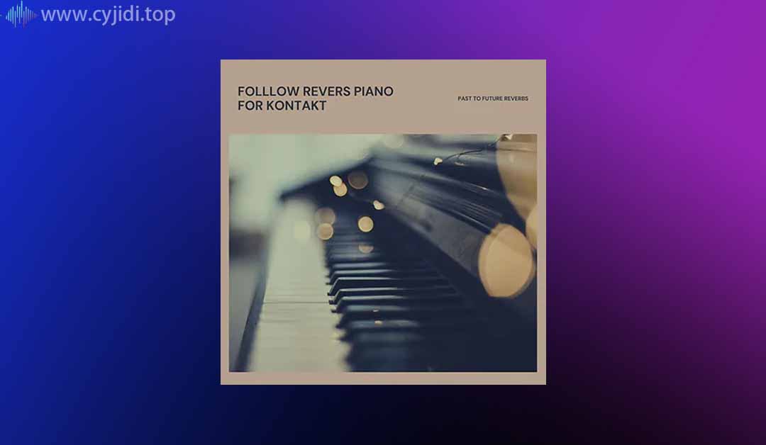 流行乐钢琴 – Follow Rivers Piano – Past to Future Reverbs – （KONTAKT）