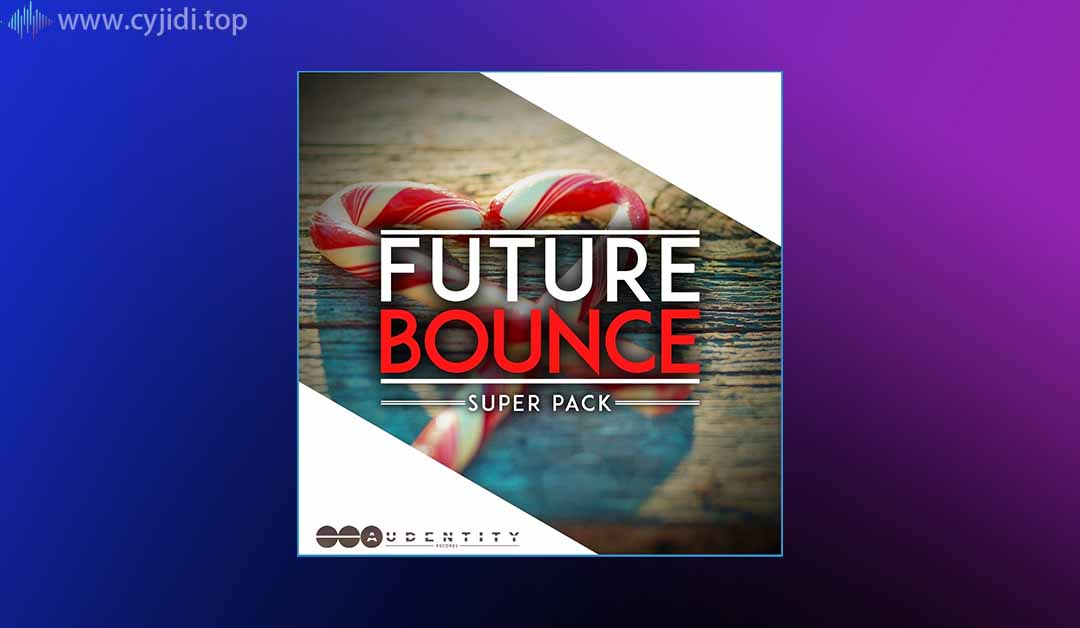 超级样品包-Audentity Records – Future Bounce （MIDI、WAV、SPIRE、SERUM、MASSIVE）