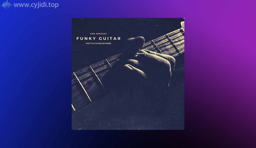 放克吉他 – Past to Future  – Funky Guitar – KONTAKT