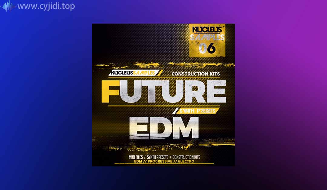 未来的 EDM采样包 -Nucleus Samples – （WAV、MIDI、SYNTH 预设）