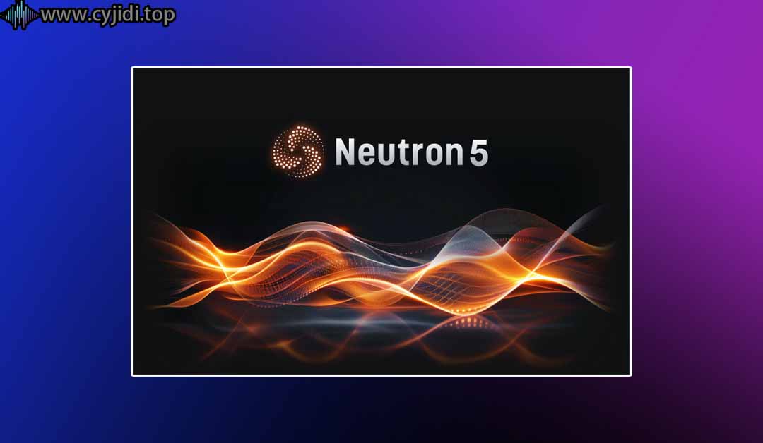 人声效果处理插件 – iZotope – Neutron 5 – WIN