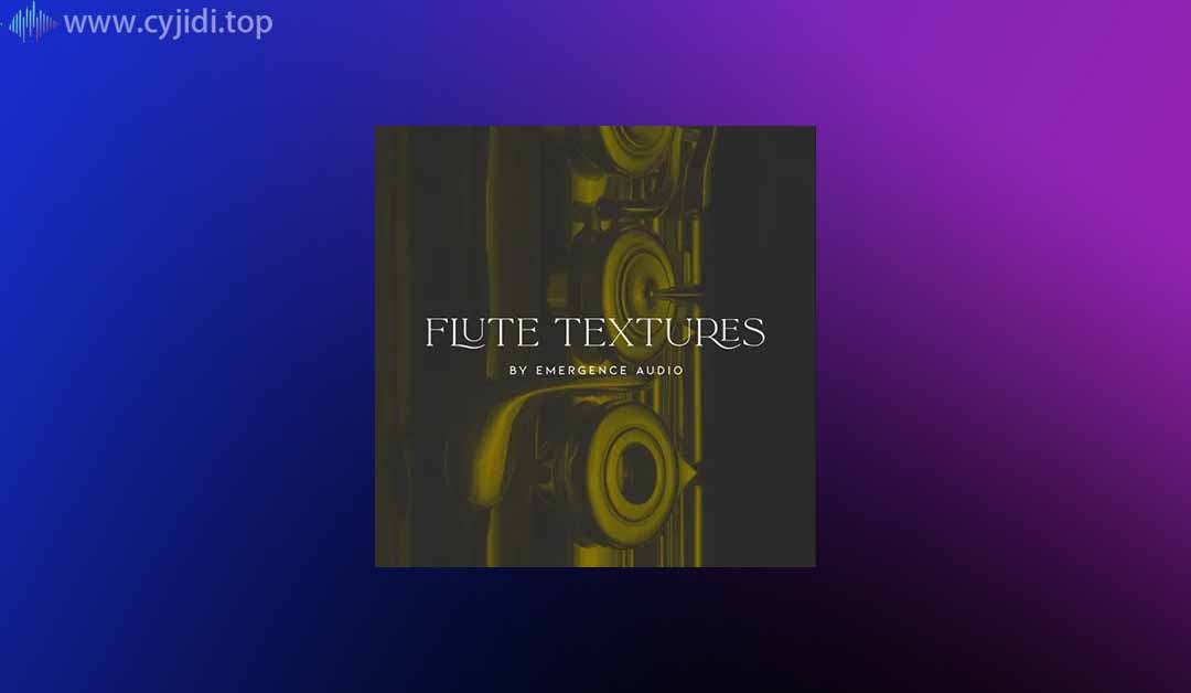 长笛纹理-Emergence Audio – Flute Textures （Kontakt）