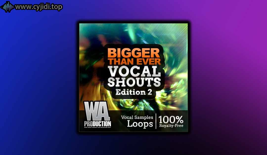 WA Production – Bigger Than Ever  人声呐喊 2 （WAV）