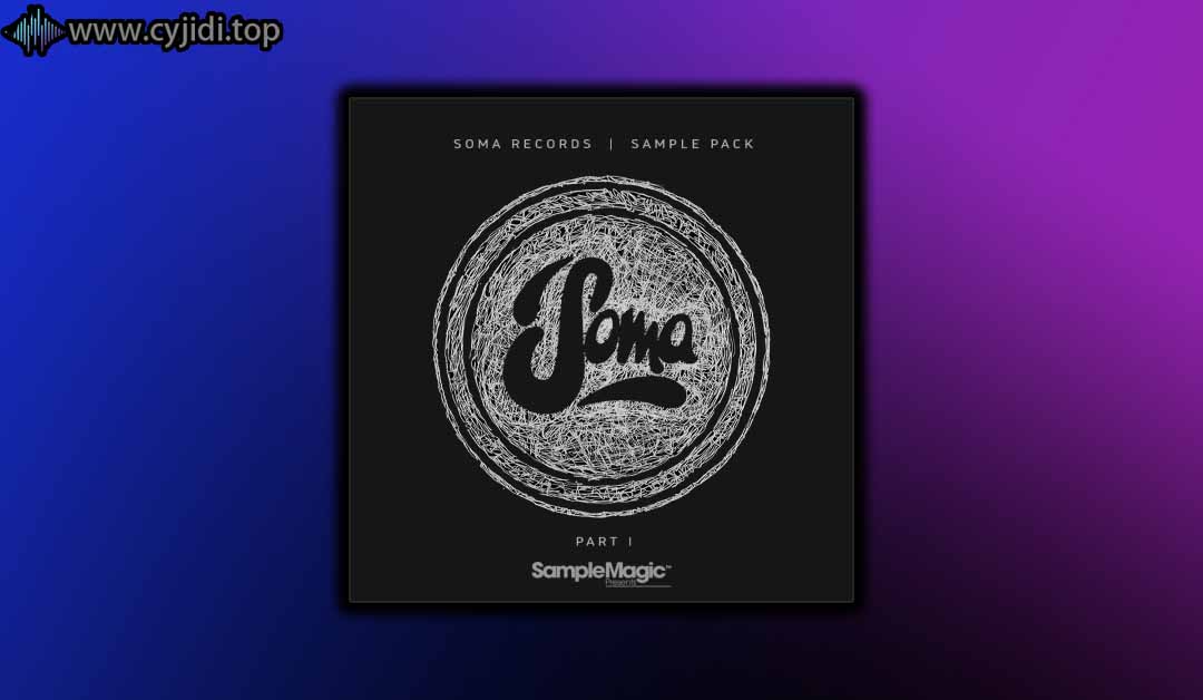 Sample Magic – Soma Records – （WAV、MIDI、ABLETON、KONTAKT）