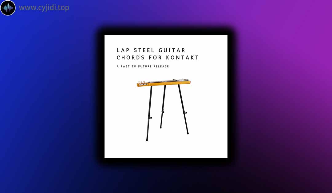 音源 – Past to Future 混响 – Lap Steel 吉他和弦 – （KONTAKT）