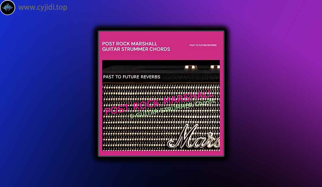 Past to Future Reverbs – Post Rock Marshall 吉他弹奏器 – （KONTAKT）