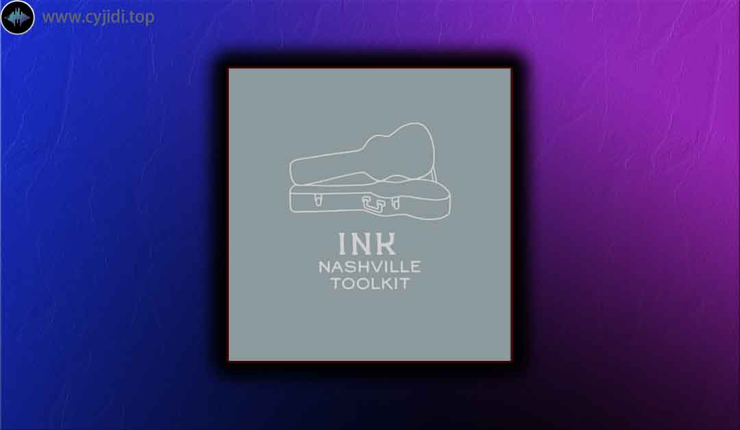 音源 – Ink Audio – 纳什维尔工具包 – （KONTAKT）
