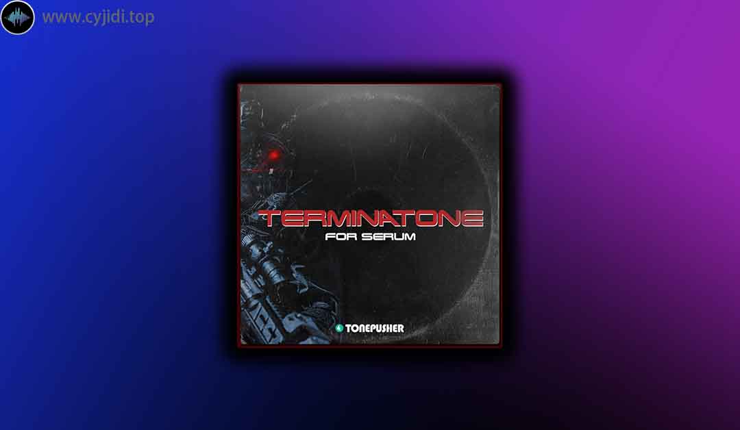 采样 – Tonepusher – Serum Terminatone （SYNTH PRESET、MIDI）