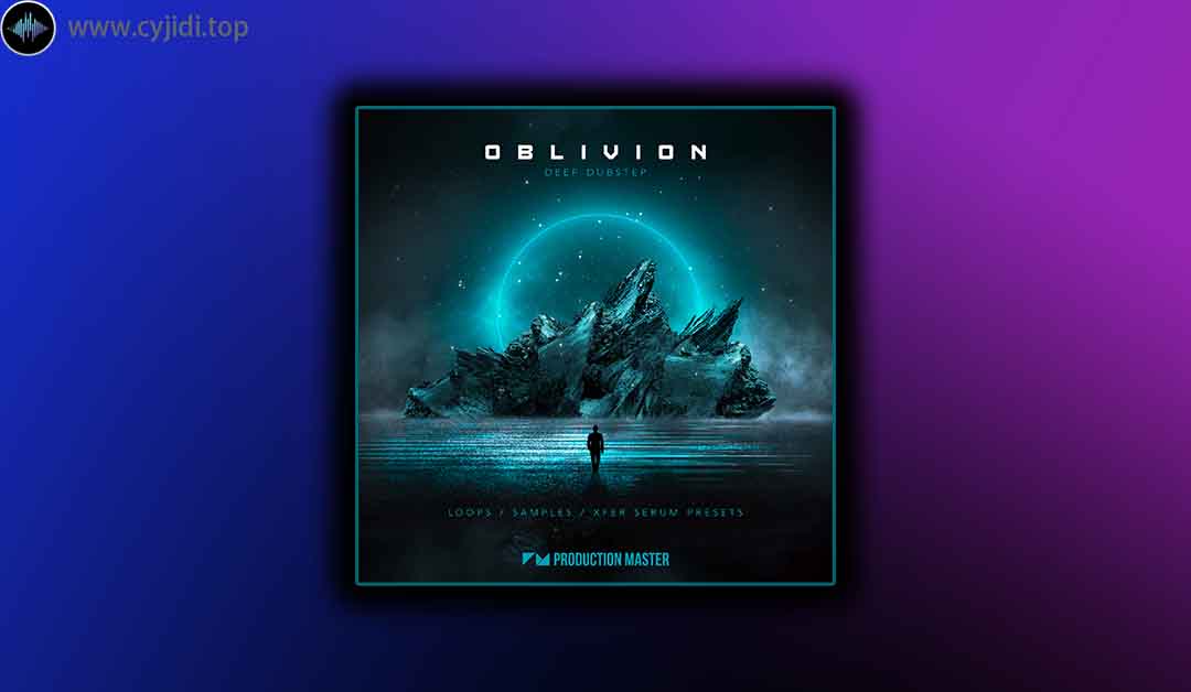 采样 – Production Master – Oblivion – Deep Dubstep  （WAV、SERUM）