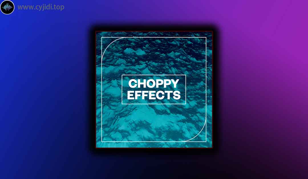 采样 – Choppy Effects – （WAV）