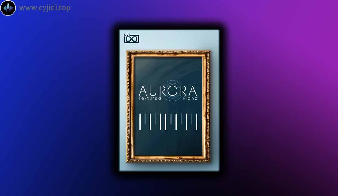 音色库 – UVI – AURORA 纹理钢琴 1.0.2 （UVI – Falcon）