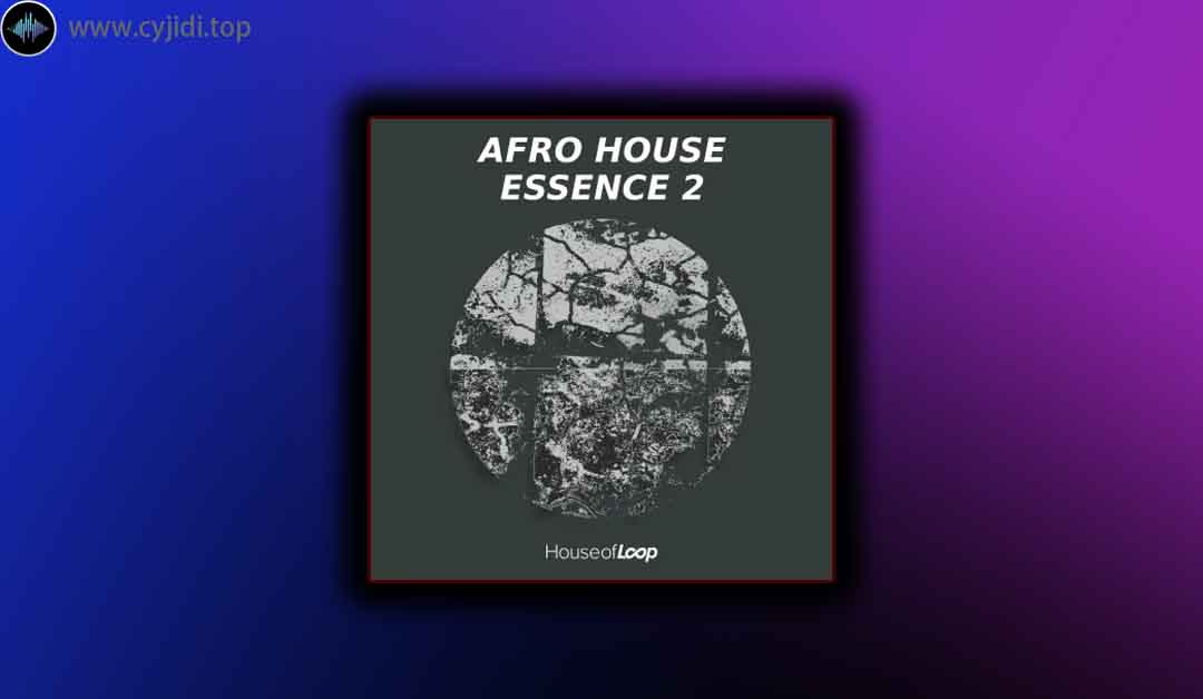 采样 – House Of Loop – Afro House Essence Vol.2 （MiDi， WAV)