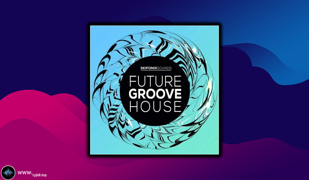 采样 – Skifonix Sounds – Future Groove House （WAV）