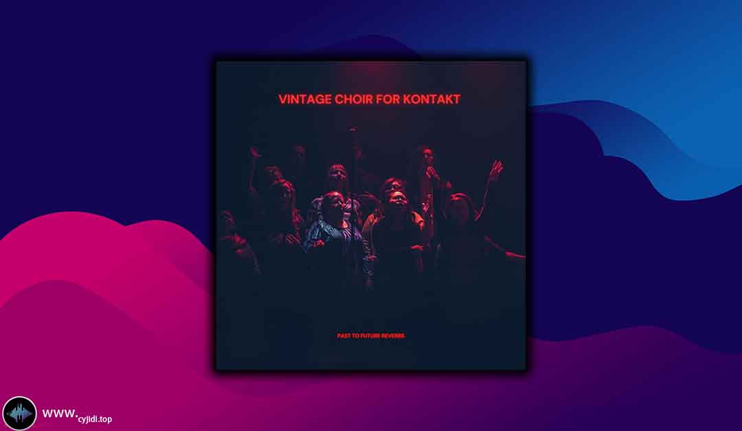 音源 – Vintage Choir Past to Future Reverbs – KONTAKT