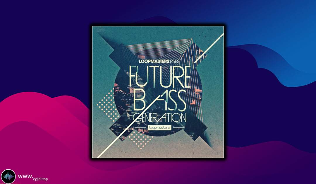 采样 – Loopmasters Future Bass Generation （MIDI、WAV）