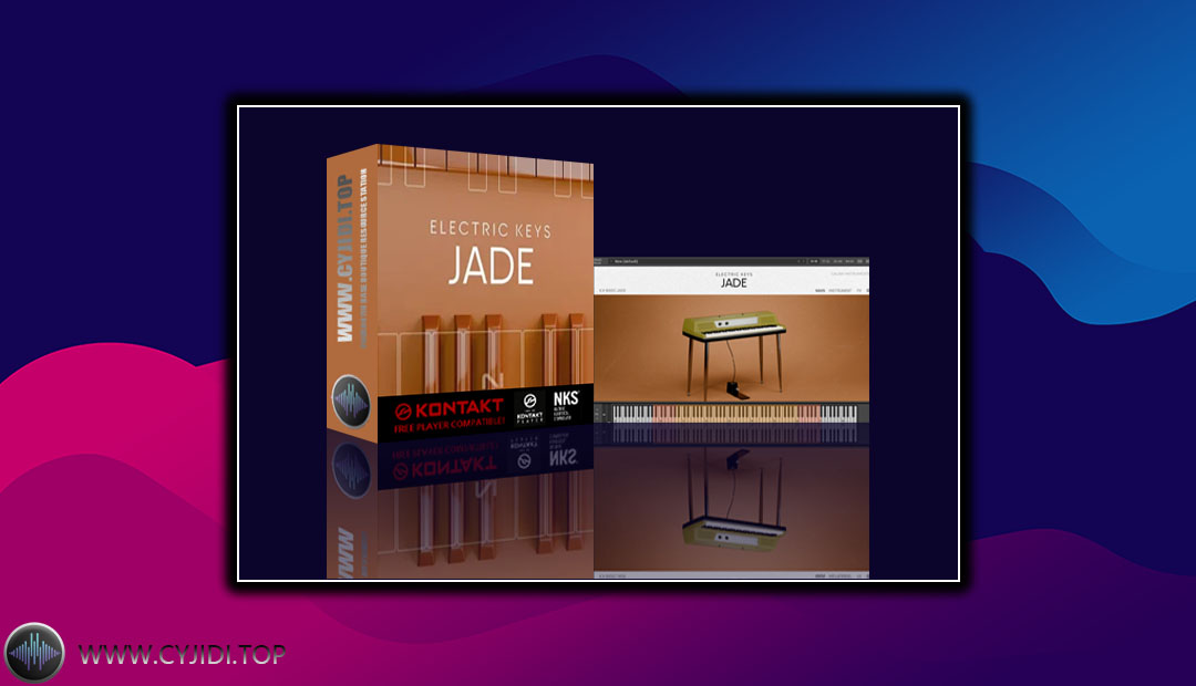 音源 – Electric Keys: Jade 复古电钢琴（KONTAKT）