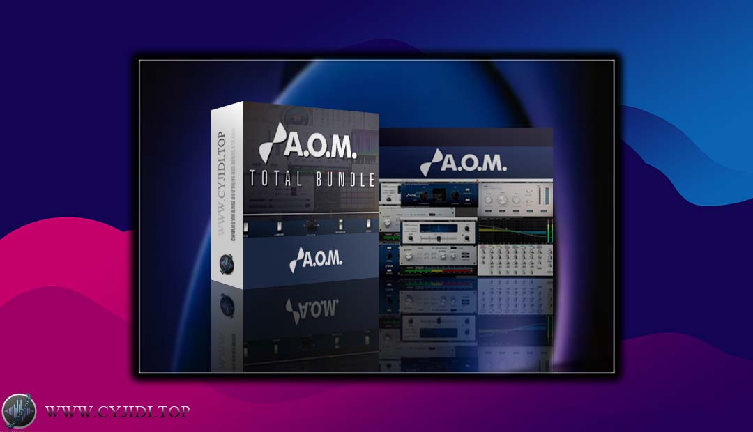 效果器 – A.O.M. Total Bundle v1.18.3 综合效果器（WIN）