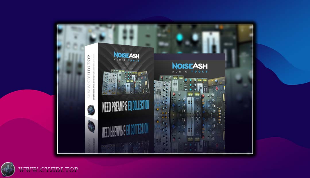 效果器 – NoiseAsh Audio Need Preamp And EQ Collection v1.5.9 话放和均衡器插件套装（WIN）