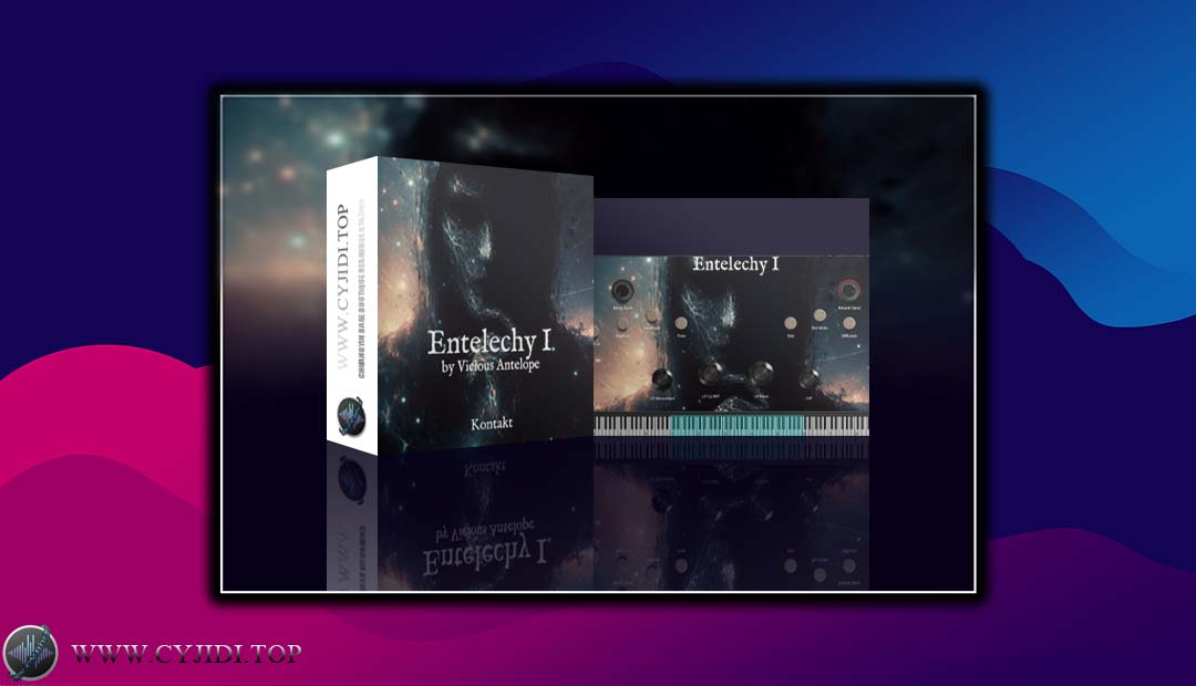 音源 – Vicious Antelope – Entelechy I 深度沉浸式（KONTAKT）
