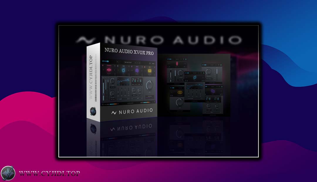 效果器 – Nuro Audio Xvox Pro v1.0.6 人声混音插件·直装（WIN）
