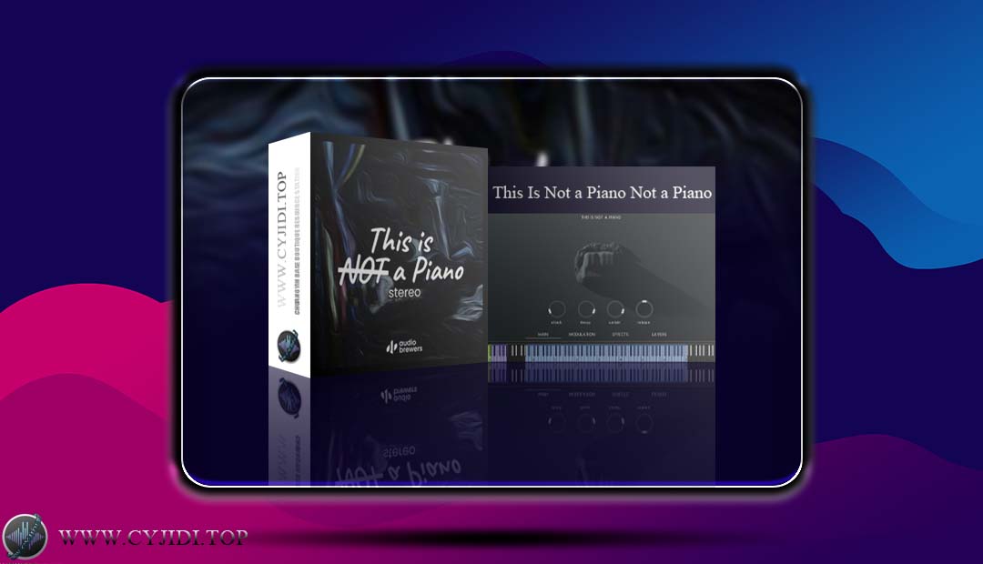 音源 – Audio Brewers – This Is Not a Piano Stereo 实验性改造钢琴（KONTAKT）