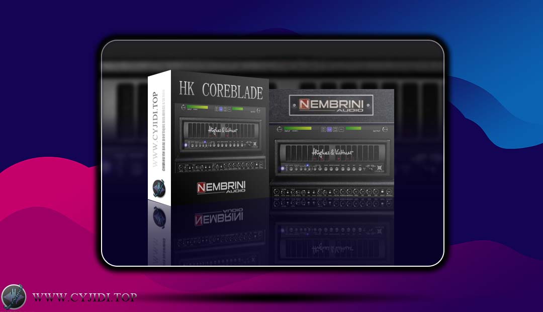 效果器 – Nembrini Audio HK Coreblade v1.0.0  经典电子管吉他放大器（WIN）