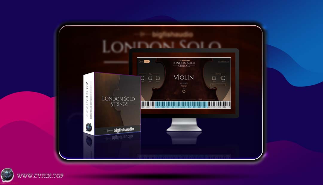 音源 · Big Fish Audio – London Solo Strings KP2 v2.0.0 独奏弦乐（KONTAKT）