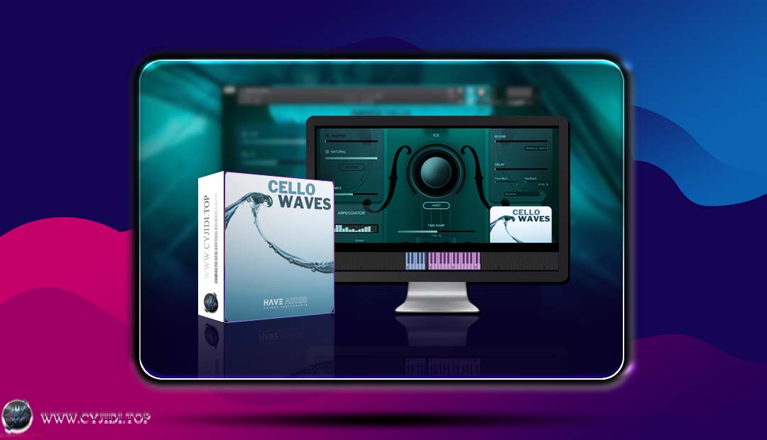 音源 · Have Audio – Cello Waves 大提琴琶音（KONTAKT）