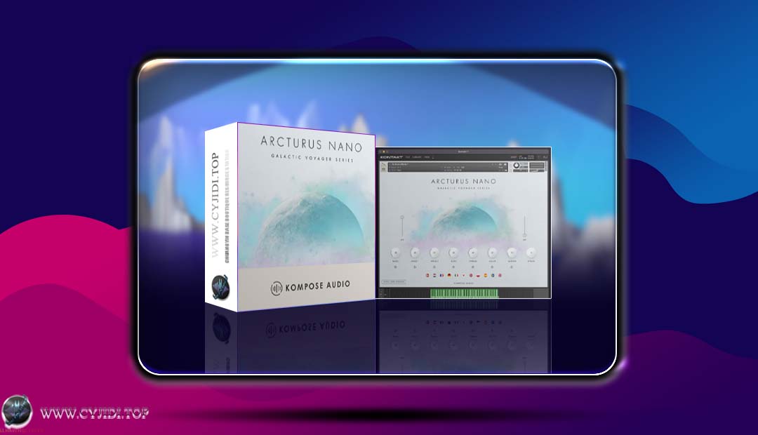 音源 · Kompose Audio – Galactic Voyager Series Arcturus Nano 空灵氛围（KONTAKT）