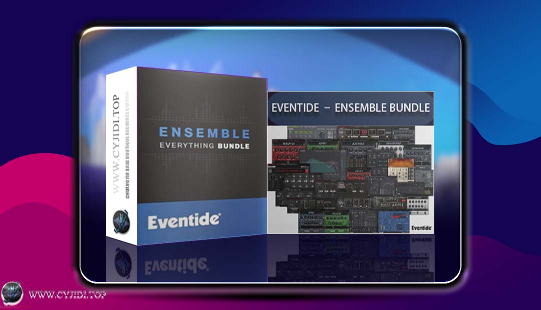 综合性插件套装 | Eventide – Ensemble Bundle v2.23.5 | WIN