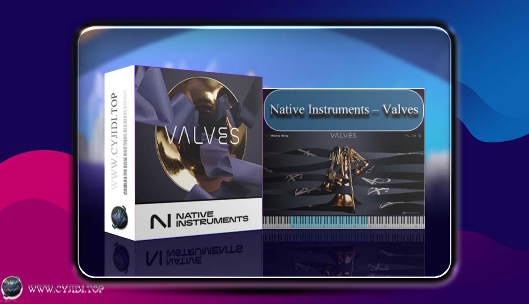 音源 · Native Instruments – Valves 1.0.2 创新型铜管音源（KONTAKT）